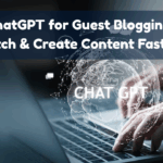 ChatGPT for Guest Blogging: Pitch & Create Content Faster